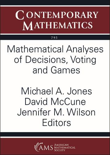 Mathematical Analyses of Decisions, Voting and Games