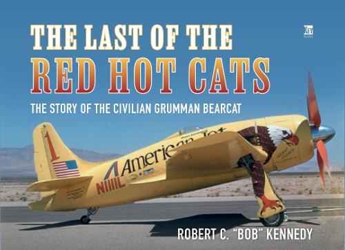 Last of the Red Hot Cats: The Story of the Civilian Grumman Bearcat