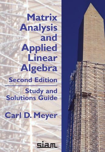 Matrix Analysis and Applied Linear Algebra, Second Edition: Study and Solutions Guide (Other Titles in Applied Mathematics