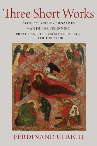 Three Short Works (Collected Works of Ferdinand Ulrich, 2