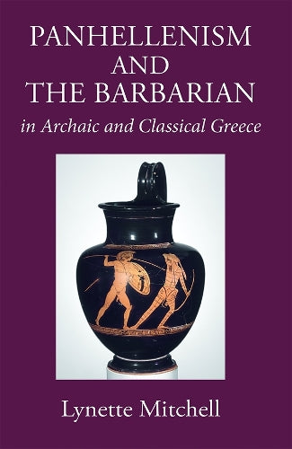 Panhellenism and the Barbarian in Archaic and Classical Greece