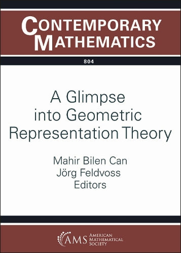 A Glimpse into Geometric Representation Theory: Virtual Ams Special Session on Combinatorial and Geometric Representation Theory, November 20--21, 2021: 804 (Contemporary Mathematics