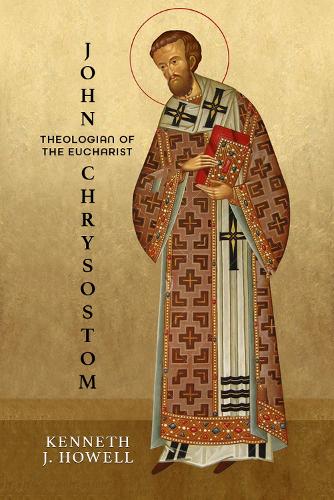 John Chrysostom, Theologian of the Eucharist: 4 (Patristic Theology