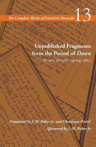 Unpublished Fragments from the Period of Dawn (Winter 1879/80–Spring 1881)