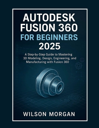 Autodesk Fusion 360 For Beginners 2025