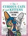 The Curious Cats and Kittens Coloring Book: Fuzzy and Ferocious Felines to Color (Creative Stress Relieving Adult Coloring Book Series