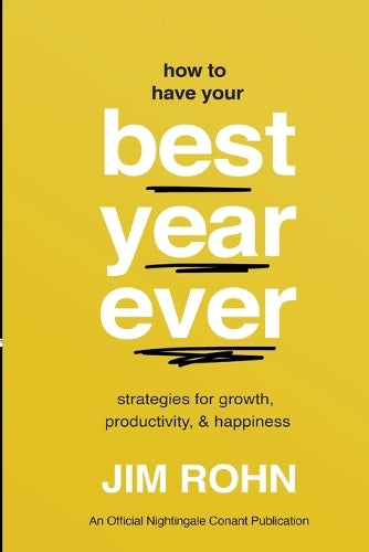 How to Have Your Best Year Ever: Strategies for Growth, Productivity, and Happiness (Official Nightingale Conant Publication