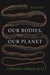 Our Bodies, Our Planet