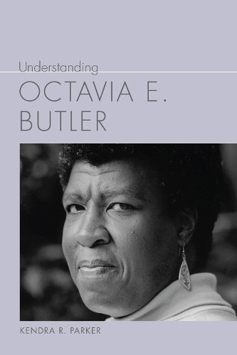 Understanding Octavia E. Butler (Understanding Contemporary American Literature