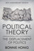 Political Theory and the Displacement of Politics