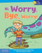 Hi, Worry. Bye, Worry!