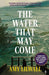 The Water That May Come