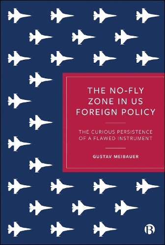 The No-Fly Zone in US Foreign Policy