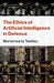The Ethics of Artificial Intelligence in Defence