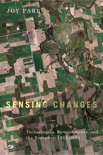 Sensing Changes: Technologies, Environments, and the Everyday, 1953-2003 (Nature | History | Society