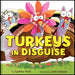 Turkeys in Disguise (Holidays in Disguise