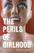 The Perils of Girlhood