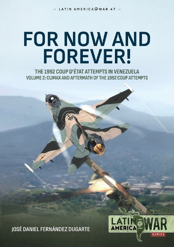 For Now and Forever!: The 1992 Coup D’etat Attempts in Venezuela (2