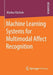 Machine Learning Systems for Multimodal Affect Recognition