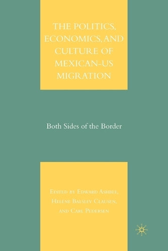 The Politics, Economics, and Culture of Mexican-US Migration
