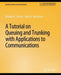 A Tutorial on Queuing and Trunking with Applications to Communications