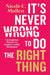 It's Never Wrong to Do the Right Thing