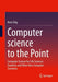 Computer science to the Point