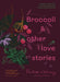 Broccoli & Other Love Stories