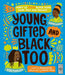 Young, Gifted and Black Too
