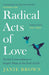 Radical Acts of Love