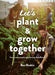 Let's Plant & Grow Together