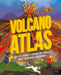 Volcano Atlas: An Epic Journey Around the World's Most Incredible Volcanoes (Amazing Adventures