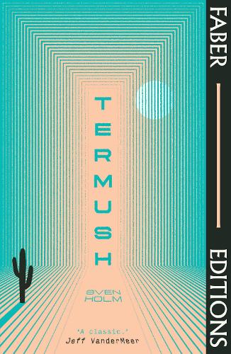 Termush (Faber Editions): 'A classic―stunning, dangerous, darkly beautiful' (Jeff VanderMeer