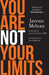 You Are Not Your Limits