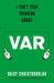 I Can't Stop Thinking About VAR