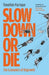 Slow Down or Die