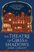 The Theatre of Glass and Shadows