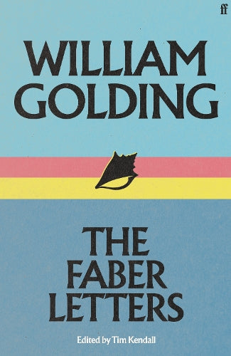 William Golding: The Faber Letters