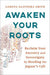 Awaken Your Roots