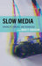 Slow Media