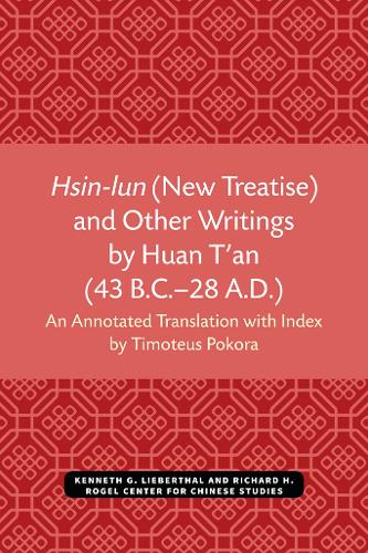 Hsin-lun (New Treatise) and Other Writings by Huan T'an (43 B.C.–28 A.D.)