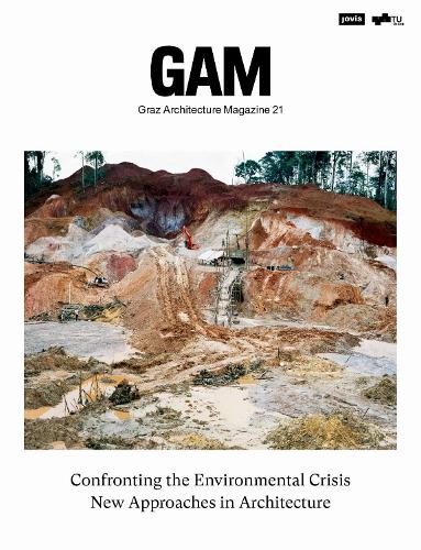 Confronting the Environmental Crisis: New Approaches in Architecture (GAM - Graz Architecture Magazine