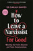 How to Leave a Narcissist ... For Good