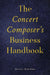 The Concert Composer’s Business Handbook