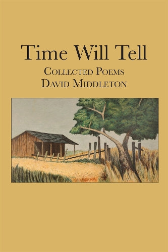 Time Will Tell: Collected Poems of David Middleton (The Sabine Series in Literature