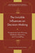 The Invisible Influences on Decision-Making