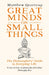 Great Minds on Small Things