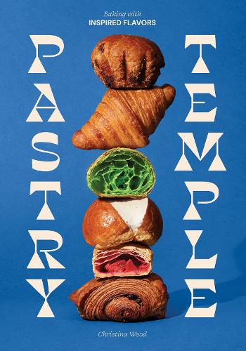 Pastry Temple: Baking with Inspired Flavors (A Pastry Cookbook for Croissant, Brioche, and Puff Pastry