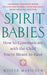 Spirit Babies