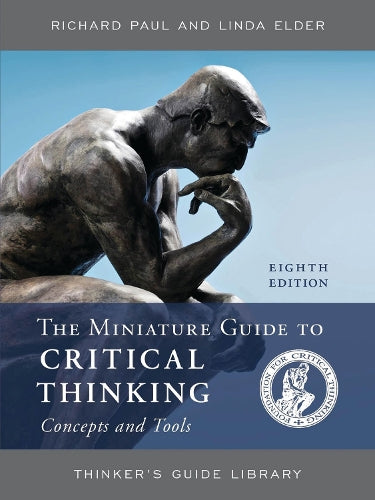 The Miniature Guide to Critical Thinking Concepts and Tools